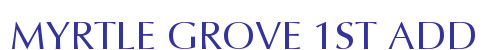 MYRTLE GROVE 1ST ADD
