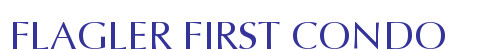 FLAGLER FIRST CONDO