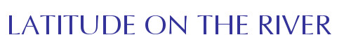 LATITUDE ON THE RIVER