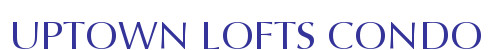 UPTOWN LOFTS CONDO